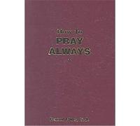 How to Pray Always Louis-Marie Grignion De Montfort (Auteur)