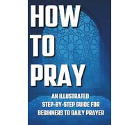 How to Pray: An Illustrated Step-by-Step Guide for Beginners to Daily Prayer