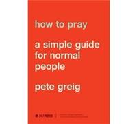 How to Pray by Pete Greig Pete Greig (Auteur)