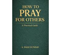 How To Pray for Others: A Practical Guide