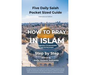 HOW TO PRAY IN ISLAM - Step by Step: Five Daily Salah - Pocket Sized Guide - International Edition