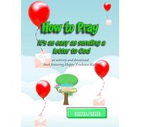 How to Pray: It's as Easy as Sending a Letter to God: Another Happy Treehouse Kids Story, Devotional, and Activity Book