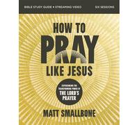 How to Pray Like Jesus Bible Study Guide plus Streaming Video Experiencing the Transforming Power of the Lord's Prayer - Matt Smallbone - HarperChristian Resources - ebook (ePub) - Livre