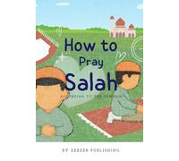 How to Pray Salah: According to the Sunnah: Step-by-Step Illustrated Guide to Prayer for Kids and Adults (Boy Cover)