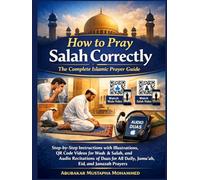 How to Pray Salah Correctly: The Complete Islamic Prayer Guide: Step-by-Step Instructions with Illustrations, QR Code Videos for Wudu & Salah, and ... All Daily, Jumu’ah, Eid, and Janazah Prayers
