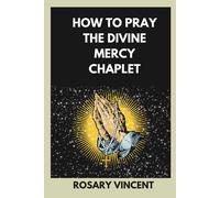 How To Pray The Divine Mercy Chaplet: Nine Days To Mercy- A Practical Guide To Praying The Rosary And The Divine Mercy Chaplet: 12 (Seeds Of Grace: ... Through Daily Catholic Novenas Prayer Books)