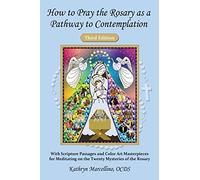 How To Pray The Rosary As A Pathway To Contemplation: With Scripture Passages And Color Art Masterpieces For Meditating On The Twenty Mysteries Of The