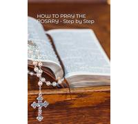 HOW TO PRAY THE ROSARY - STEP BY STEP