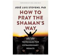 How To Pray The Shaman's Way