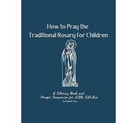 How To Pray The Traditional Rosary For Children: A Coloring Book And Prayer Companion For Little Catholics