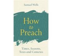 How to Preach by Samuel Wells Samuel Wells (Auteur)