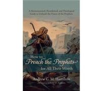 How to Preach the Prophets for All Their Worth - Andrew G. M. Hamilton - Wipf and Stock Publishers - Livre en Anglais Andrew G. M. HamiltonAndrew G. M. Hamilton (Auteur)