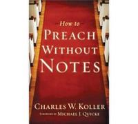 How to Preach without Notes by Michael Quicke Charles W. Koller (Auteur)