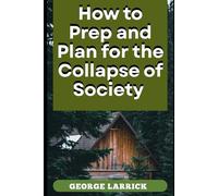 How to Prep and Plan for the Collapse of Society