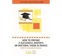 How to prepare a successful Master's or Doctoral thesis in France Yves-Frédéric Livian (Auteur), Robert Laurini (Auteur)
