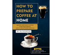 How To Prepare Coffee At Home: Quick And Easy Coffee For Enjoyment And A Healthier Lifestyle