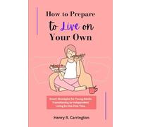 How to Prepare to Live on Your Own: Smart Strategies for Young Adults Transitioning to Independent Living for the First Time