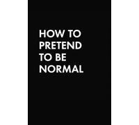 How To Pretend To Be Normal: Funny Quote on Elegant Cover, Sarcastic, Dark Humor titled Journal, Funny Notebook for Work, Gag Gift, Dot Blank, ... Black Cover, Hilarious Writing, How To Petend