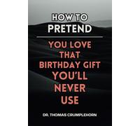 How To Pretend You Love That Birthday Gift You'll Never Use: Funny Lined Notebook Journal, Fake Book Cover, Gag Book Covers, Couple Joke Books