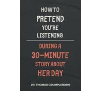 How to Pretend You're Listening During a 30 Minute Story About Her Day: Gag Gifts For Men, Funny Lined Notebook Journal, Fake Book Cover, Gag Book Covers, Couple Joke Books