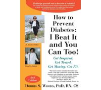 How To Prevent Diabetes: I Beat It And You Can Too! Get Inspired. Get Tested. Get Moving. Get Fit.