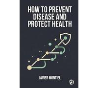 How To Prevent Disease And Protect Health: How Prevention Helps Preserve Autonomy, Reduce Vulnerabilities, And Avoid Harm