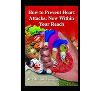 How to Prevent Heart Attacks: Now Within Your Reach: Desi Diets and Insights to Prevent Heart Attacks for South Asians