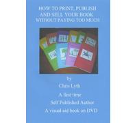 How to Print, Publish and Sell Your Book without Paying Too Much