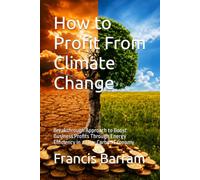 How to Profit From Climate Change: Breakthrough Approach to Boost Business Profits Through Energy Efficiency in a Low-Carbon Economy