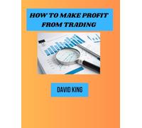 How to profit from trading: A step-by-step guide to building good trading knowledge and achieving steady income