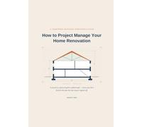 How to Project manage Your Home Renovation: A practical, plain-English walkthrough-from your first brief to the day the last snag is signed off.