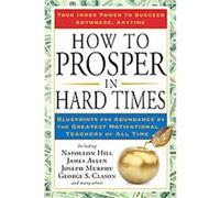 How to Prosper in Hard Times George S. Clason, James Allen, Joseph Murphy (Auteur)
