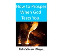 How To Prosper When God Tests You