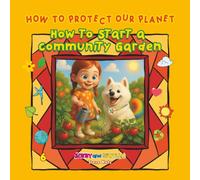 How to Protect Our Planet: How to Start a Community Garden