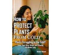 How to Protect Plants from Cold: Guide to Cold Season Plant Care | Home gardening in cold climates, Organic winter soil preparation, Protecting plants ... gardening tips in Seasonal plant growth guide