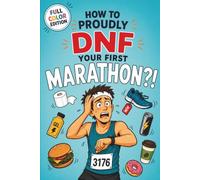 How to Proudly DNF Your First Marathon ?!: A Funny Marathon Gift for Men Who Run, Race, Overestimate Themselves, and Occasionally Ignore Good Advice | FULL COLOR EDITION