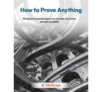 How to Prove Anything 30 absurd research papers no one else was brave enough to publish - B McGraw - Packt Publishing - ebook (ePub) - Livre