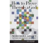How to Prove There Is a God by Mortimer Adler Mortimer Adler (Auteur)