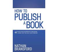 How to Publish a Book: 41 Rules for Successfully Publishing a Book That You Will Love Forever