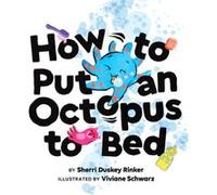 How to Put an Octopus to Bed by Sherri Duskey Rinker Sherri Duskey Rinker (Auteur)
