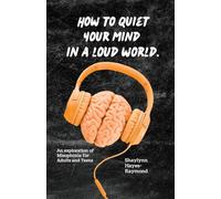 How to Quiet Your Mind in A Loud World: An Exploration of Misophonia for Adults and Teens