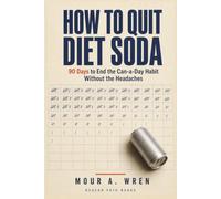 How to Quit Diet Soda: 90 Days to End the Can-a-Day Habit Without the Headaches