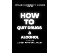 How to Quit Drugs and Alcohol: A Raw, No-Nonsense Guide to Reclaiming Your Life
