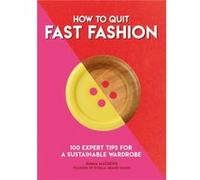 How to Quit Fast Fashion by Emma Matthews Emma Matthews (Auteur)