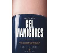 How to Quit Gel Manicures: 90 Days to Break the Salon Cycle and Grow Your Real Nails Back