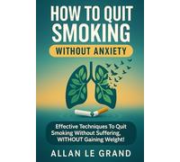 HOW TO QUIT SMOKING WITHOUT ANXIETY: Effective techniques to quit smoking without suffering, WITHOUT gaining weight!