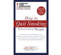 How to Quit Smoking Without Gaining Weight The American Lung Association, Edwin B. Fisher, Jeffrey S. Hampl (Auteur)