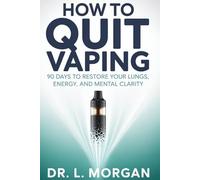 How To Quit Vaping: 90 Days to Restore Your Lungs, Energy, and Mental Clarity