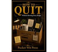 How to Quit: Without Burning Every Bridge