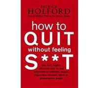 How to Quit without Feeling S**t Holford, Patrick (Auteur)